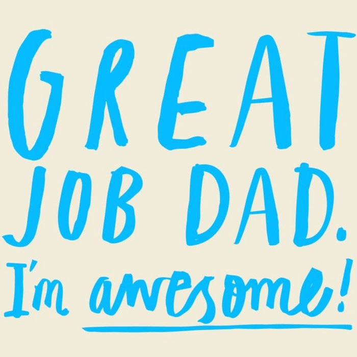 Great Job Dad, Im Awesome Fathers Day Card
