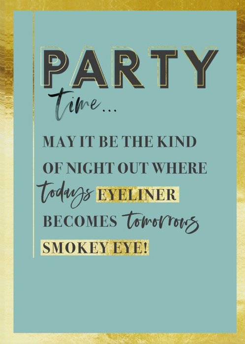 Funny Party Time Todays Eyeliner Becomes Tomorrows Smokey Eye Birthday Card