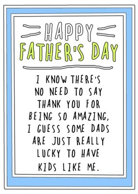 Funny Some Dads Are Really Lucky To Have Kids Like Me Father's Day Card