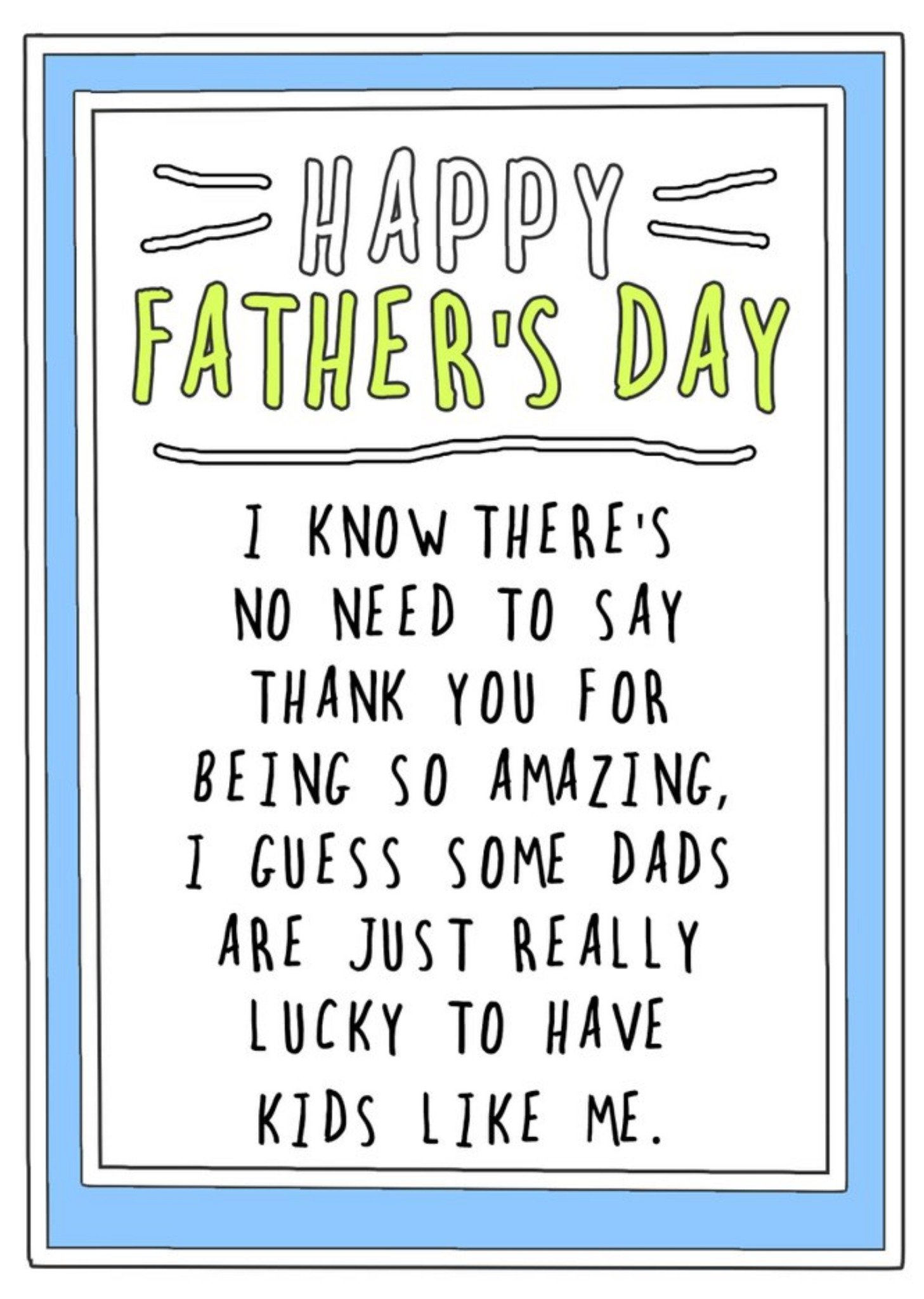 Go La La Funny Some Dads Are Really Lucky To Have Kids Like Me Father's Day Card Ecard