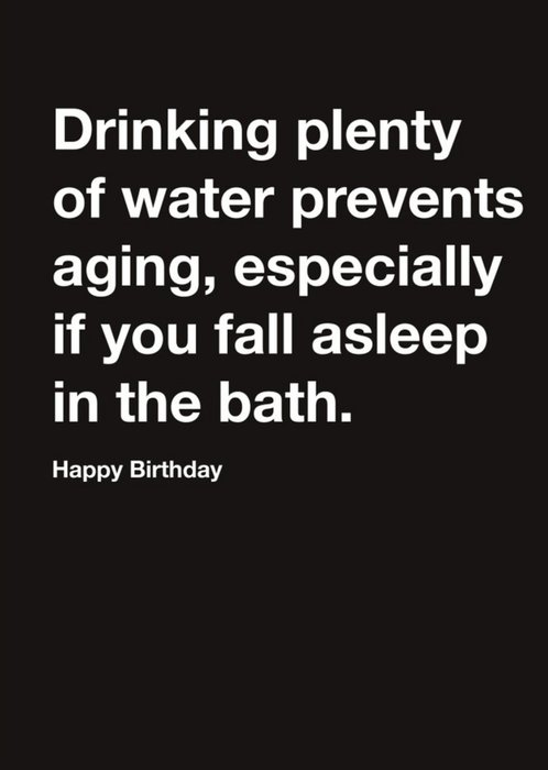Carte Blanche Drinking plenty of water prevents aging Humour Happy Birthday Card