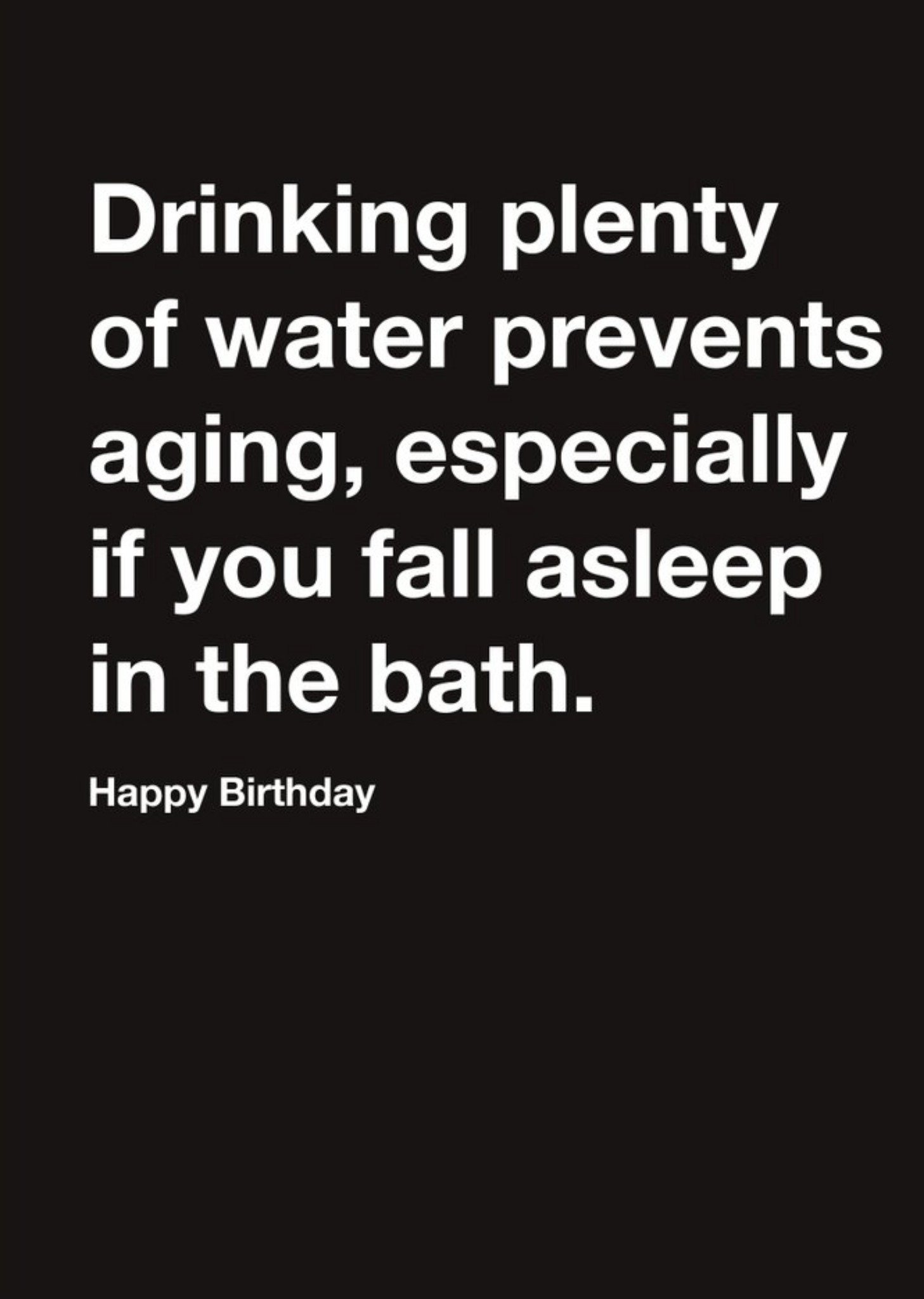 Carte Blanche Drinking Plenty Of Water Prevents Aging Humour Happy Birthday Card