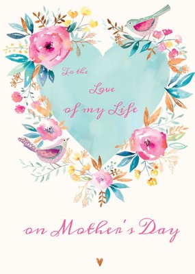 Watercolour Flowers And Birds To The Love Of My Life Mother's Day Card