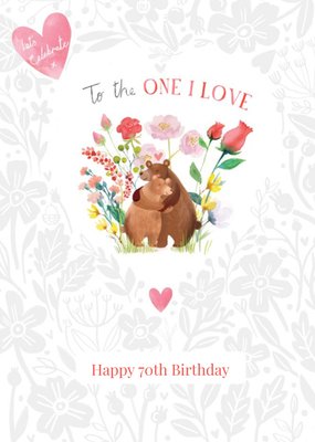 Illustrated Hugging Bears Floral One I Love 70th Birthday Card