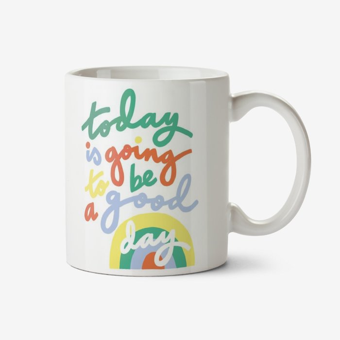 Today Is Going To Be A Good Day Rainbow Typographic Birthday Mug