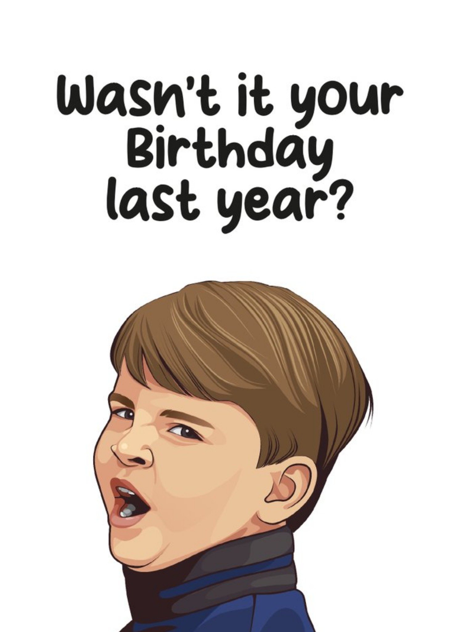 Wasn't It Your Birthday Last Year Card Ecard