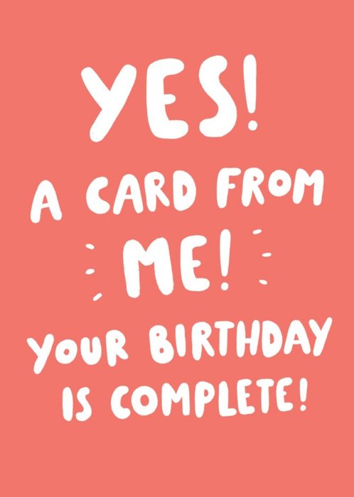 A Card From Me Your Birthday Is Complete Funny Card