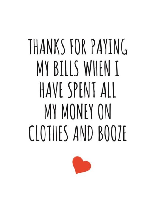 Typographical Funny Thanks For Paying When Ive Spent All My Money On Clothes And Booze Card