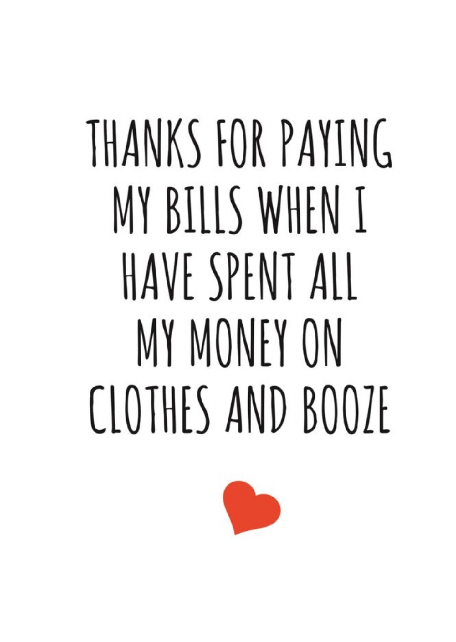 Banter King Typographical Funny Thanks For Paying When Ive Spent All My Money On Clothes And Booze Card