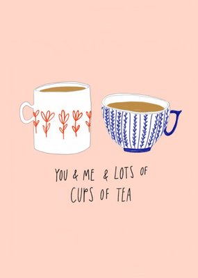 You And Me And Lots Of Cups Of Tea Card