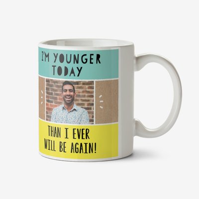 Bright Colourful Typographic I'm Younger Today Than I Ever Will Be Again Photo Upload Mug