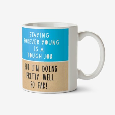 Quirky Illustration Staying Young Forever Is A Tough Job But I'm Doing Pretty Well So Far Mug