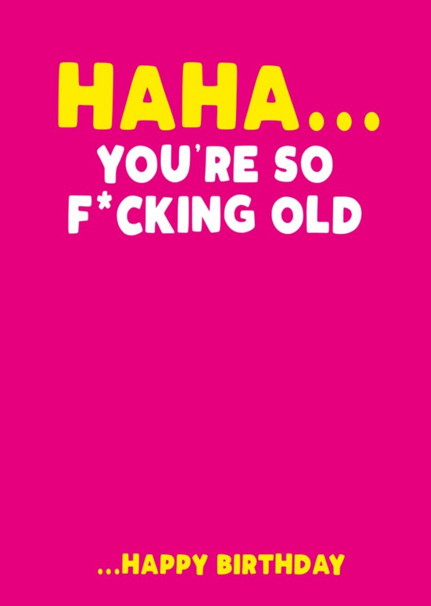 Filthy Sentiments Haha You Are So Fucking Old Birthday Card Ecard