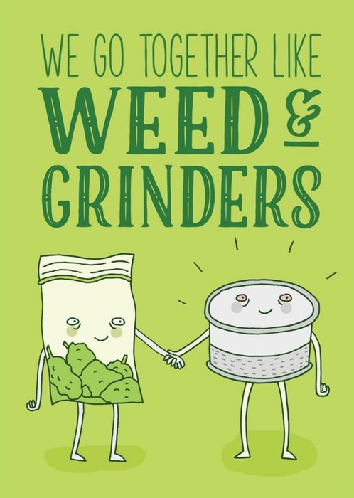 Funny We Go Together Like Weed And Grinders Card
