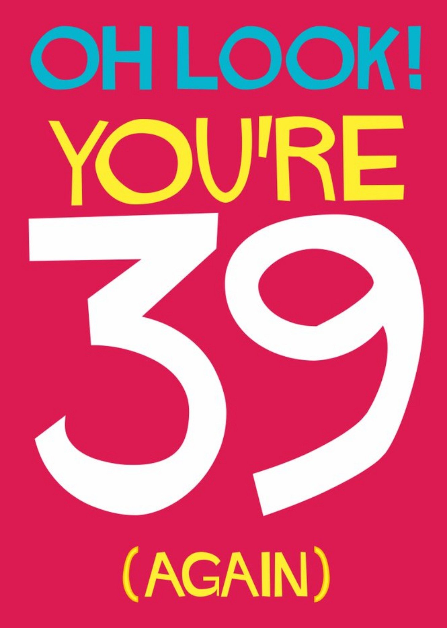 Moonpig Oh Look You're 39 Again Typographic Birthday Card, Large