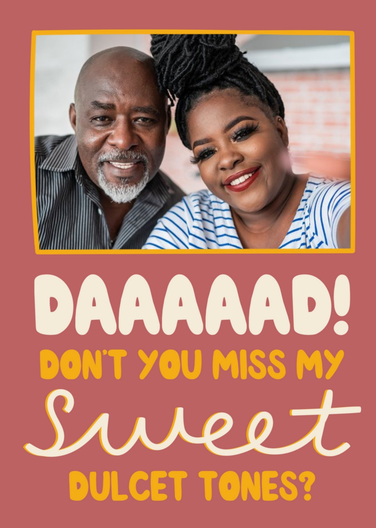 Daaaad Dont You Miss My Sweet Dulcet Tones Card Ecard