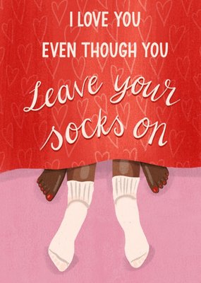 Funny I Love You Even Though You Leave Your Socks On Valentine's Day Card
