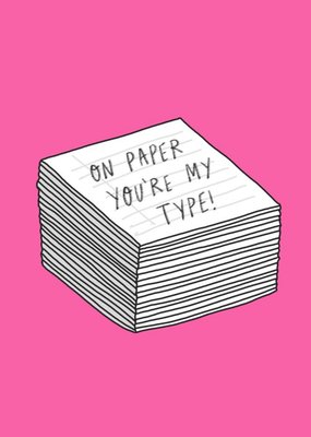 On Paper You Are My Type Card