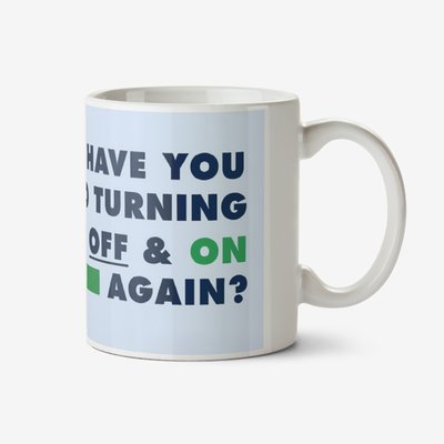 Have You Tried Turning It Off And On Again Humour Funny Birthday Mug