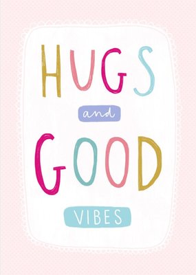 Hugs and good vibes thinking of you card