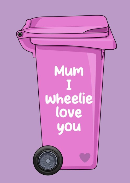 Mum I Wheelie Love You Card