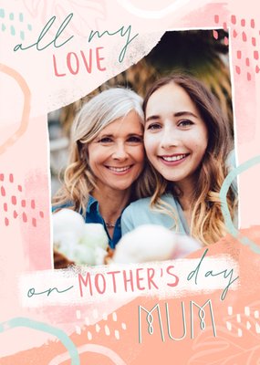 All My Lovel Mum Mother's Day Photo Upload Card