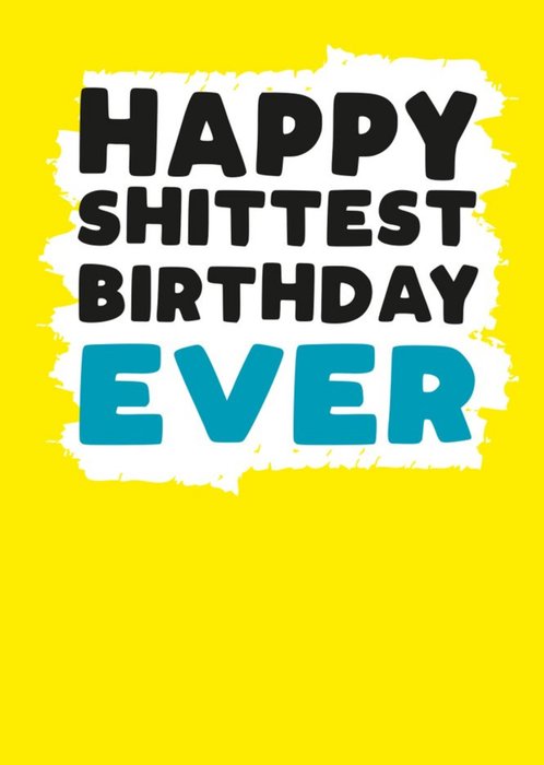Modern Rude Shittest Birthday Ever Birthday Card
