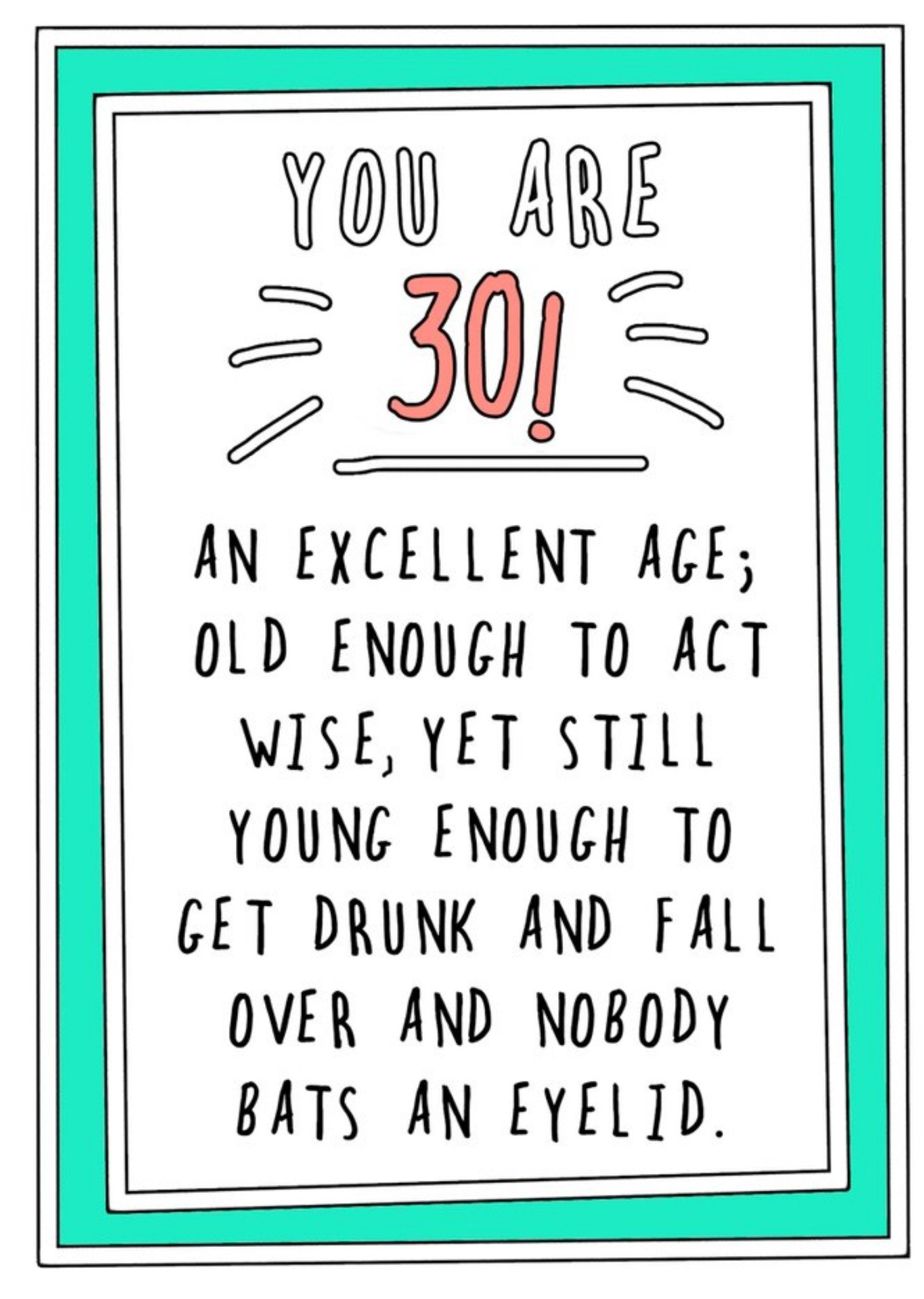 Go La La Funny Cheekyyou Are 30 An Excellent Age Old Enough To Act Wise Yet Still Young Enoughto Get