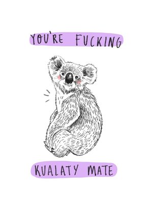 You Are Fucking Koalaty Mate Card