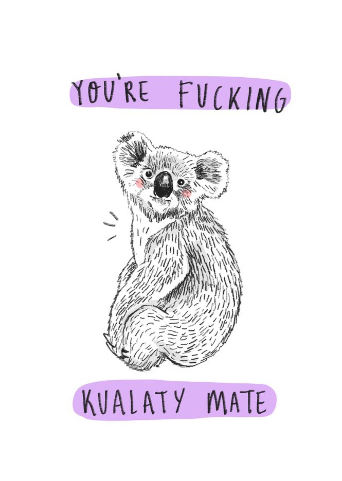 Moonpig You Are Fucking Koalaty Mate Card Ecard