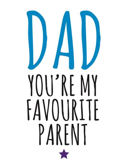 Typographical Dad Youre My Favourite Parent Card