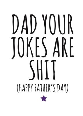 Typographical Dad Your Jokes Are Shit Happy Fathers Day Card