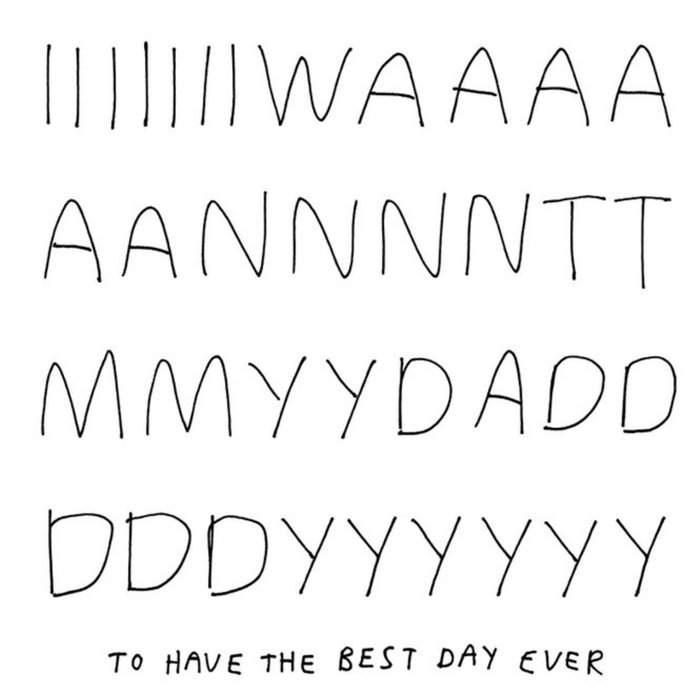 Modern Typographical I Want My Daddy To Have The Best Day Ever Birthday Card