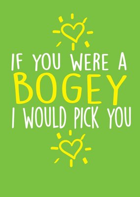 Funny Cheeky Chops If You Were A Bogey I Would Pick You Card