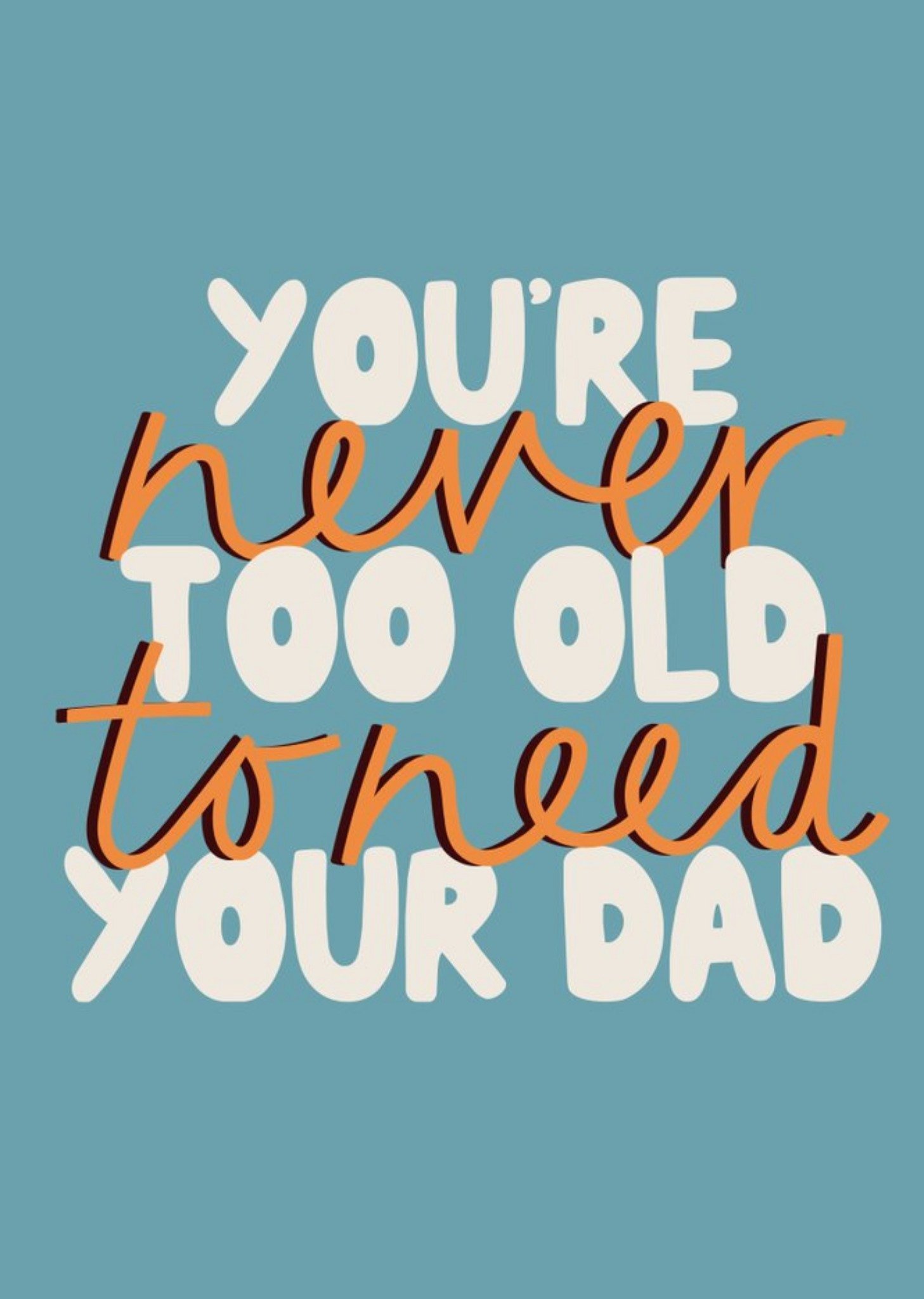 Bright Typographic You're Never Too Old To Need Your Dad Father's Day Card Ecard