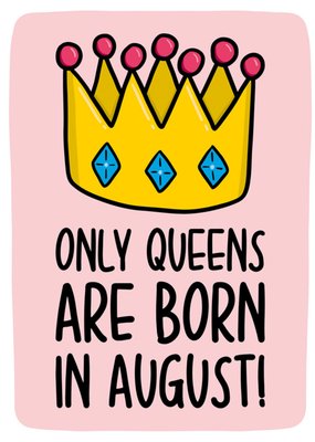 Only Queens Are Born In August! Birthday Card