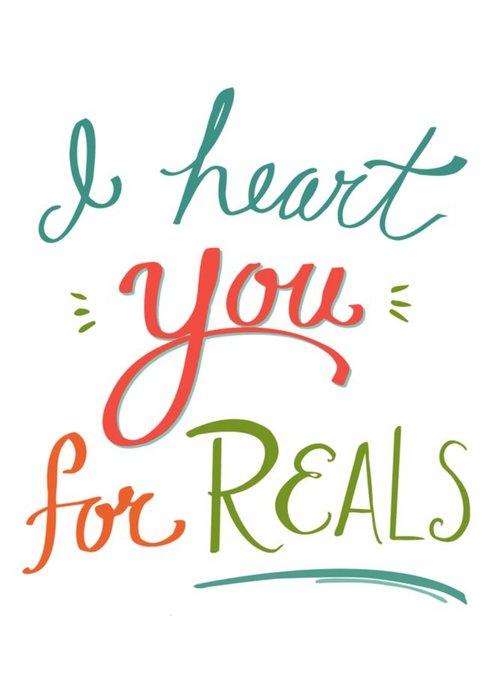 I Heart You For Reals Typographic Card