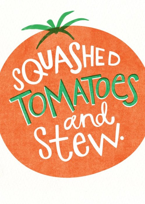 Squashed Tomatoes And Stew Birthday Card
