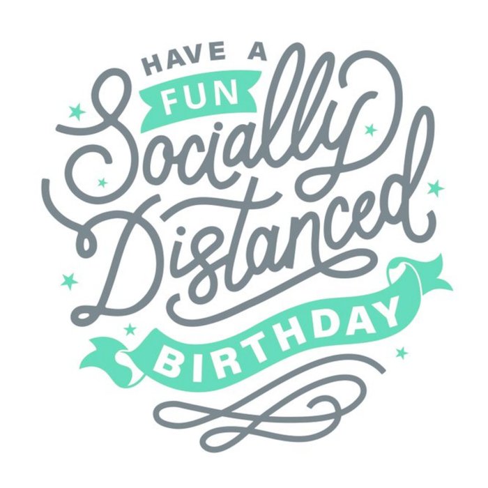 Have A Fun Socially Distanced Birthday Typographic Card