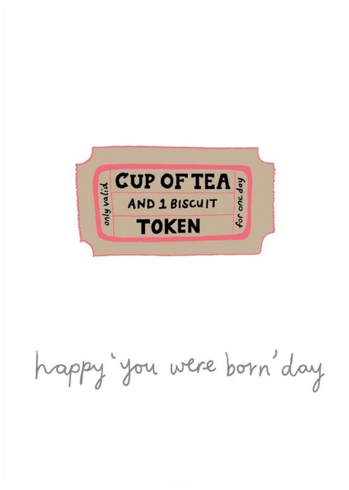 Cup Of Tea Token Happy You Were Born Day Birthday Card