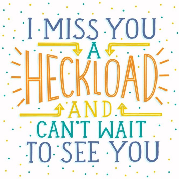 Typographic Design I Miss You A Heckload And Can't Wait To See You Card