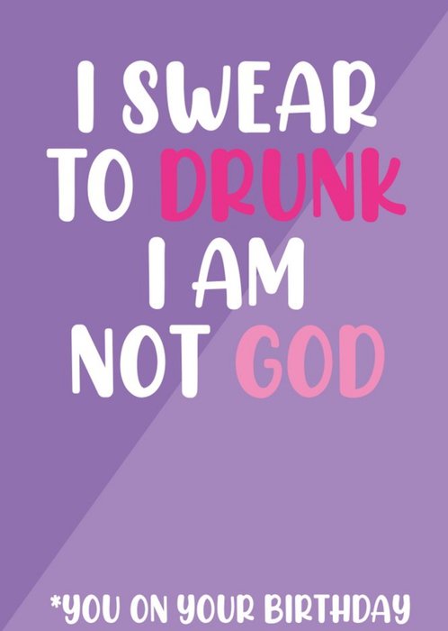 I Swear To Drunk I Am Not God Card