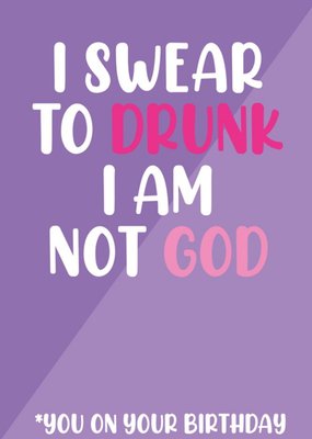 I Swear To Drunk I Am Not God Card