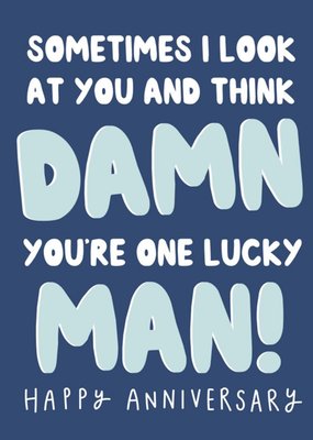Damn You're One Lucky Man Funny Anniversary Card