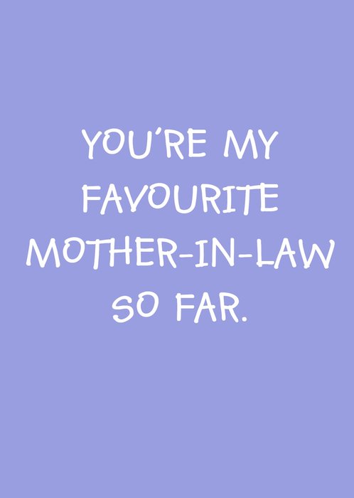 Youre My Favourite Mother-In-Law Fo Far Card