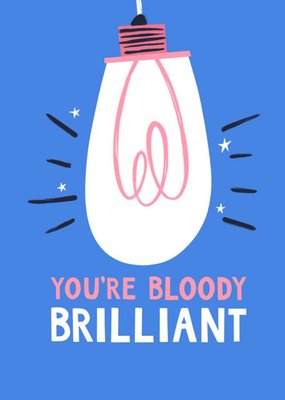 You're Bloody Brilliant Congratulations Card