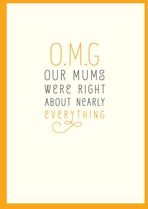 O.M.G Our Mums Were Right About Nearly Everything Card