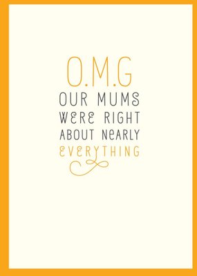 O.M.G Our Mums Were Right About Nearly Everything Card