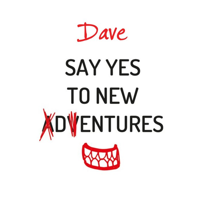 Personalised Name Say Yes To New Adventures/Dentures Card