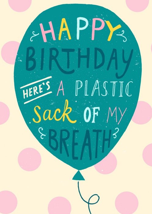 Funny Happy Birthday Heres A Plastic Sack Of My Breath Card